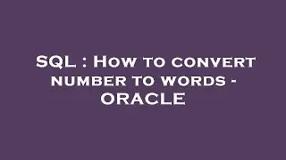 SQL : How to convert number to words - ORACLE