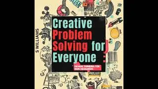 Creative Problem Solving for Everyone: Design Thinking for Non-Designers - S Williams