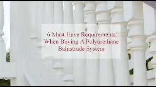 6 Must Have Requirements When Buying A Polyurethane Balustrade System