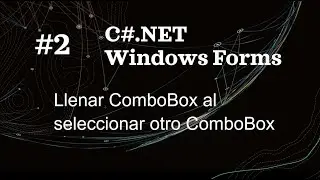 Windows Forms C# NET  #2  Llenar ComboBox al seleccionar otro ComboBox