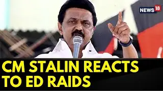 Tamil Nadu Chief Minister Mk Stalin Speaks On The Ed Raids At The Residence Of DMK Minister | News18