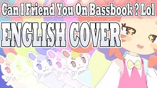 Can I Friend you on Bassbook? LOL [English COVER]