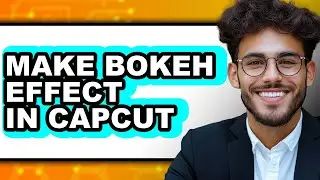 How to Make Bokeh Effect in Capcut (full Guide)