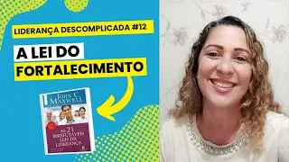 Lei do Fortalecimento | Liderança Descomplicada #12