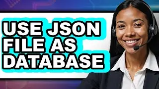 How to Use a JSON File as a Database: Step By Step