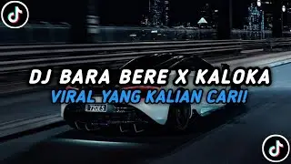 DJ BARA BERE X KALOKA || VIRAL YANG KALIAN CARI!!