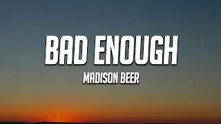 Madison Beer - bad enough (Lyrics)