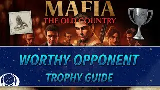 Mafia: The Old Country | Руководство по получению трофея &laquo;Достойный противник&raquo;