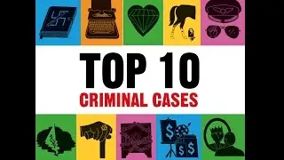 The Top Ten Criminal Cases