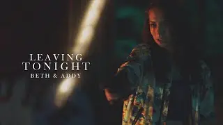 Beth & Addy | Leaving Tonight