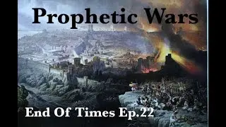 Prophetic Wars : Revelation End Of Times Ep. 22