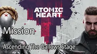 Atomic Heart Mission Ascending The Gallows Stage