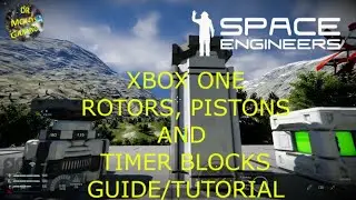 Space Engineers Xbox One Rotors, Pistons And Timer Blocks Guide/Tutorial
