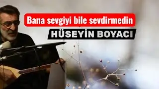 Hüseyin Boyacı | Bana sevgiyi bile sevdirmedin