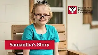 История Саманты (Огайо) | Фонд Дэйва Томаса по усыновлению