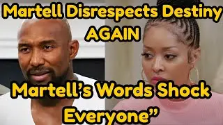 Martell&rsquo;s Words Hurt Destiny &mdash; Will Steps In and Claps Back!