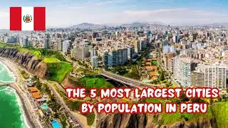 THE 5 MOST LARGEST CITIES BY POPULATION IN PERU- Turn Right Channel