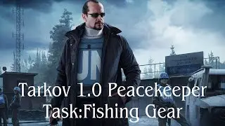 Tarkov 1.0 Peacekeeper Task: Fishing  Gear