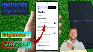 motorola signature brightness problem, motorola signature brightness kam zyada ho rahi hai