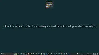 How to ensure consistent formatting across different development environments