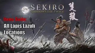 Sekiro: Shadows Die Twice - All Lapis Lazuli Locations