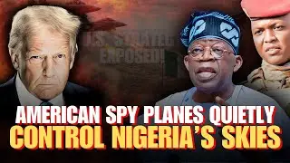 U.S. Strategy EXPOSED! American Spy Planes Quietly Control Nigeria&rsquo;s Skies