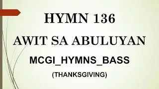 MCGI | HIMNO 136 | Awit sa Abuluyan | BASS