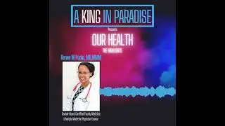 Our Health: A King in Paradise Panel Discussion Highlights: Renee M Poole