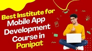 Best Institute for App Development Course in Panipat | Top App Development Training in Panipat