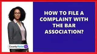 How To File A Complaint With The Bar Association?