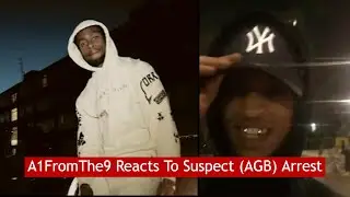 A1FromThe9 Reacts To Suspect AGB Arrest