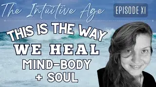 Unlocking Your Self-Healing System: Mind-Body-Spirit Mastery | The Intuitive Age Ep.11