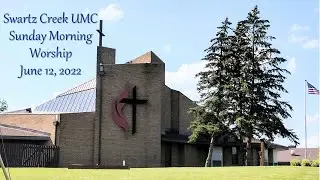 6-12-2022 Swartz Creek UMC Sunday Morning Service
