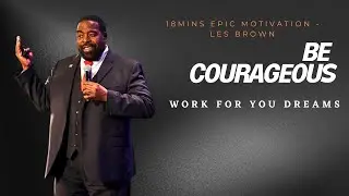 Powerful, Honest Advice About Living Your Dream: Be Courageous| Les Brown| Actionable Motivation