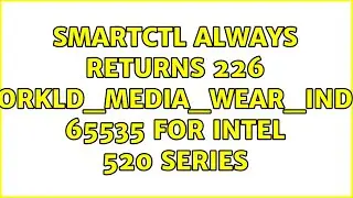 smartctl always returns 226 Workld_Media_Wear_Indic 65535 for Intel 520 Series