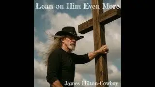 Lean on Him Even More ― James Hilton-Cowboy