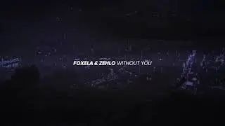 Foxela & ZEHLO - Without You