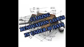 How to close a Renovation Loan in under 30 days
