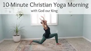 10-Minute Christian Yoga Morning with God our King