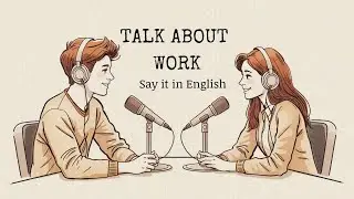 Episode 5 | How to Talk About Your Work in English