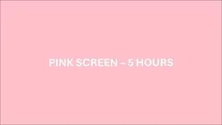 🌸 Pink Screen &ndash; 5 Hours &ndash; No Sound &ndash; Soft Pink Background for Calm Ambience