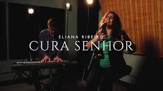 Cura Senhor | Eliana Ribeiro