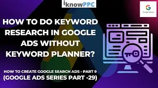 How to Do Keyword Research  in Google Ads Without Keyword Planner | Free Tools | iKnowPPC