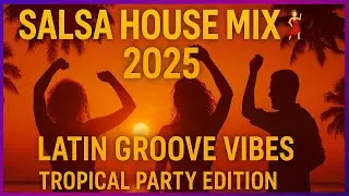 🎧 Salsa House Mix 2025 💃  Latin Groove Vibes  Tropical Party Edition
