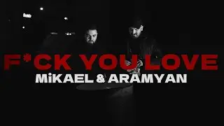 MiKAEL & ARAMYAN &ndash; F*CK YOU LOVE