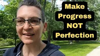 Make Progress NOT Perfection: How I Break it Down and Start