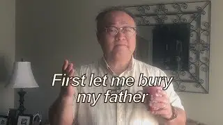 First let me bury my father (With Pastor Tae)
