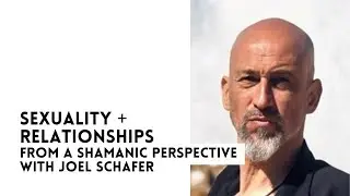Love, Evolved Podcast - Sexuality + Relationships from a Shamanic Perspective - with Joel Schafer