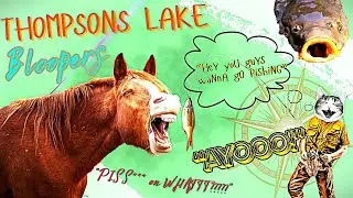 THOMPSONS LAKE// BLOOPERS AND AYOS 