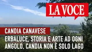 CANDIA CANAVESE. Erbaluce, storia e arte ad ogni angolo, Candia non è solo Lago #giornalelavoce